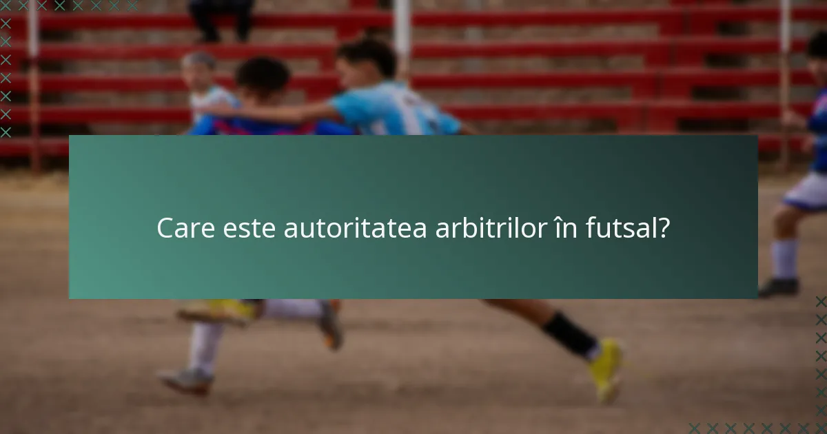 Care este autoritatea arbitrilor în futsal?