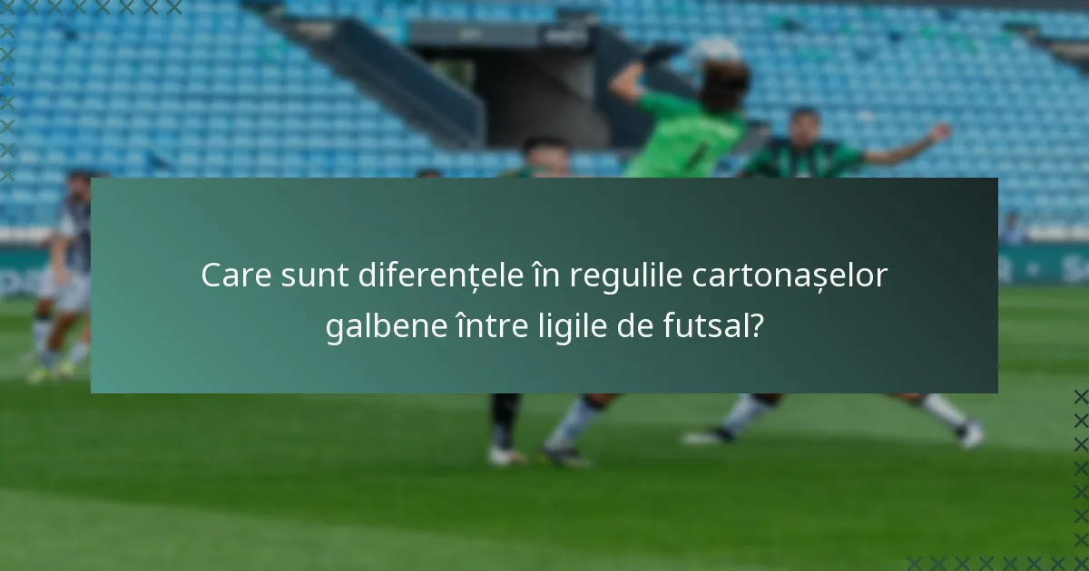 Care sunt diferențele în regulile cartonașelor galbene între ligile de futsal?