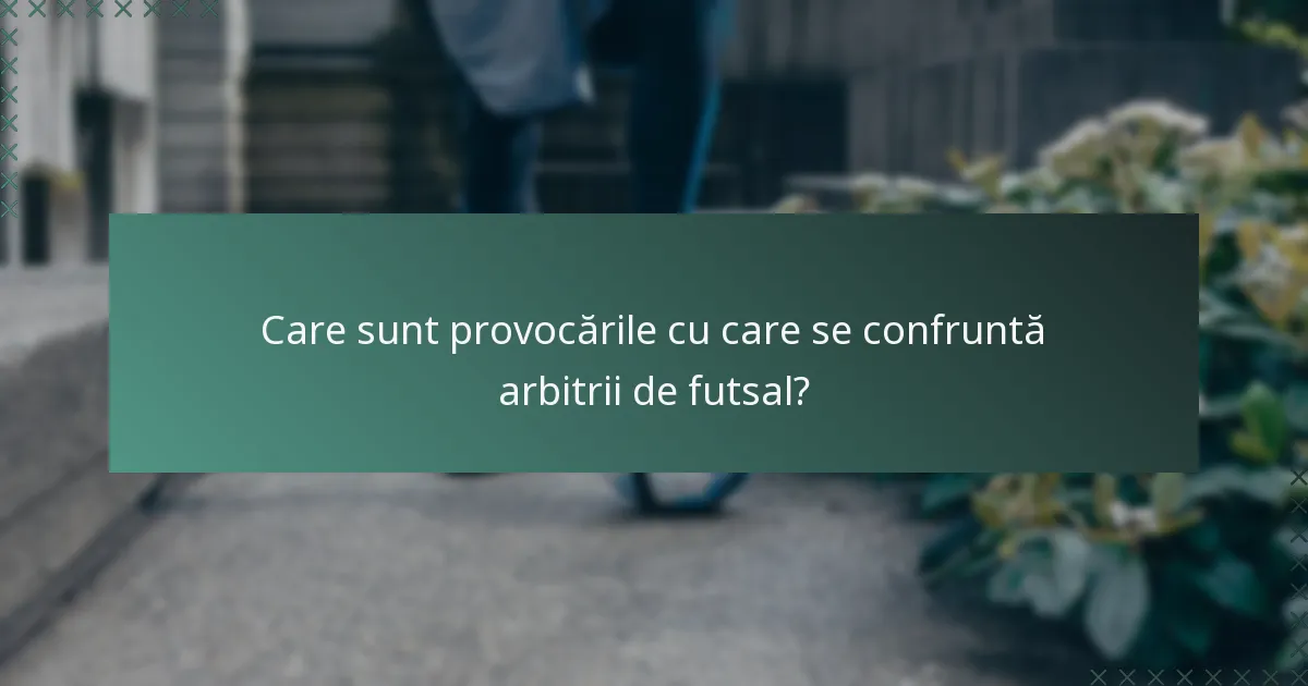 Care sunt provocările cu care se confruntă arbitrii de futsal?