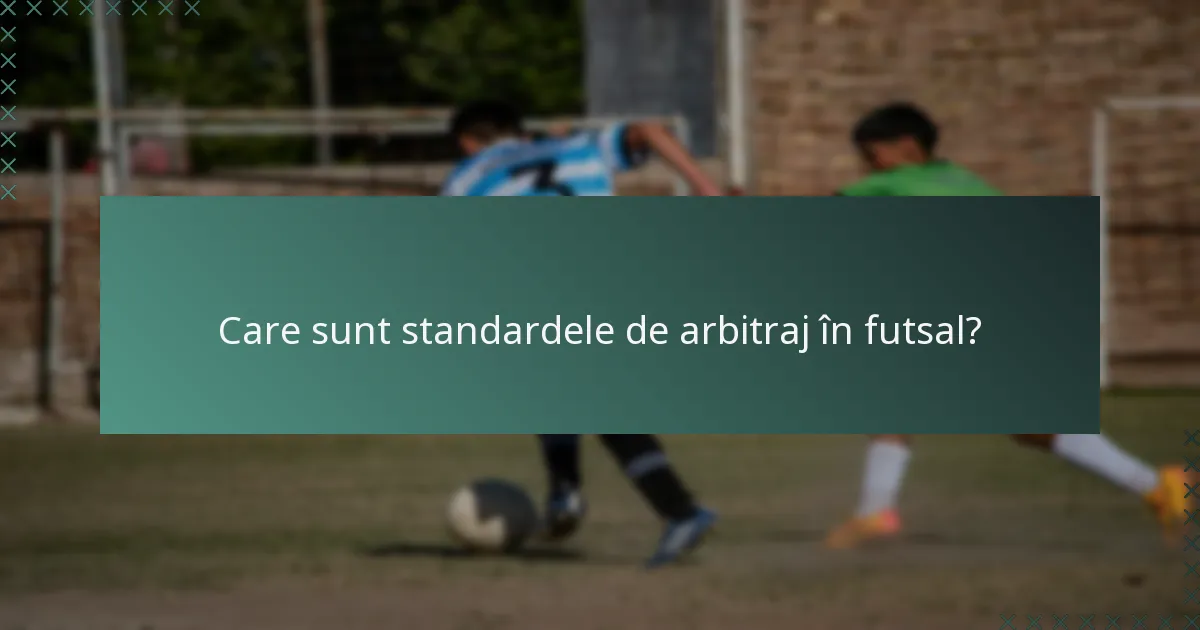 Care sunt standardele de arbitraj în futsal?