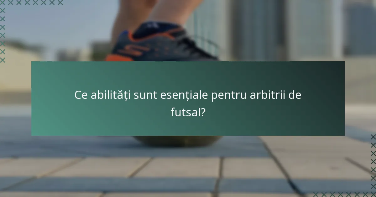 Ce abilități sunt esențiale pentru arbitrii de futsal?