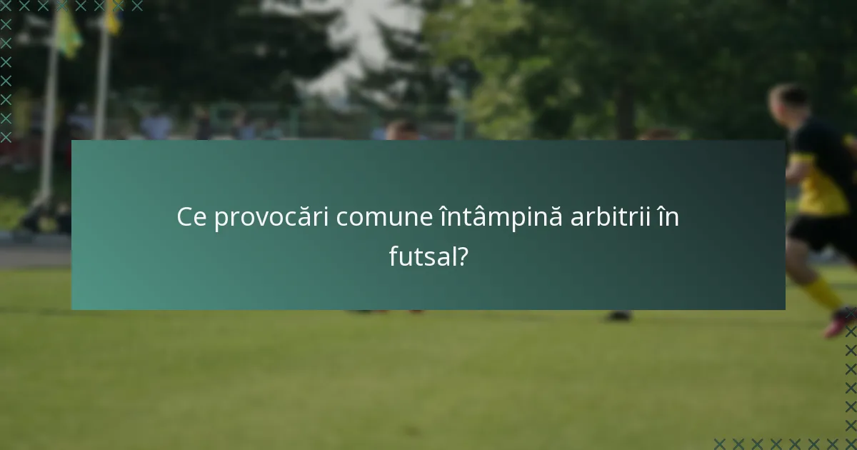 Ce provocări comune întâmpină arbitrii în futsal?