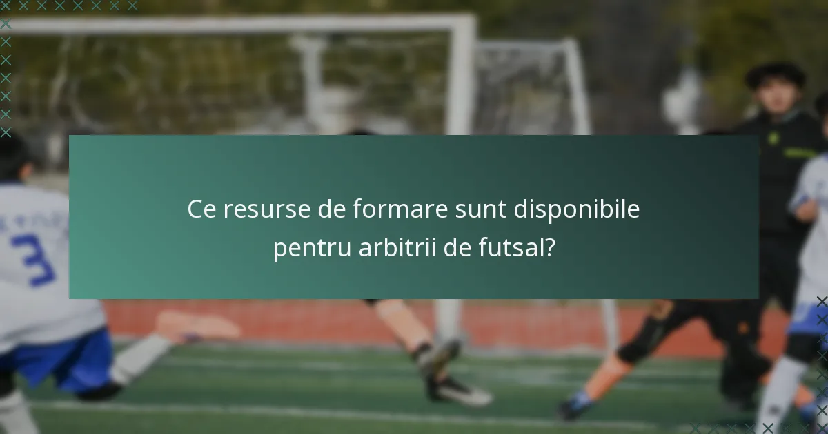 Ce resurse de formare sunt disponibile pentru arbitrii de futsal?