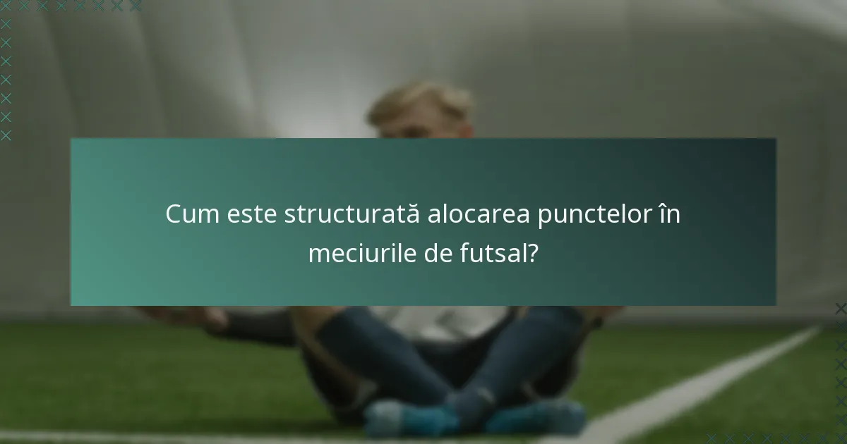 Cum este structurată alocarea punctelor în meciurile de futsal?