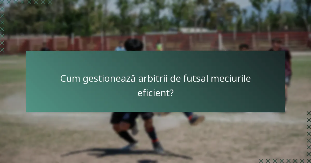 Cum gestionează arbitrii de futsal meciurile eficient?