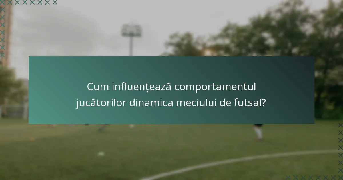 Cum influențează comportamentul jucătorilor dinamica meciului de futsal?