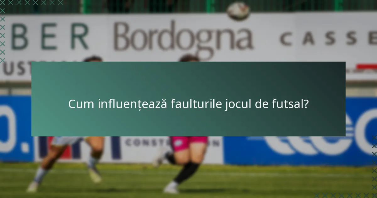Cum influențează faulturile jocul de futsal?