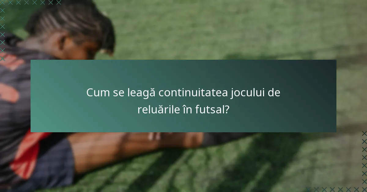 Cum se leagă continuitatea jocului de reluările în futsal?