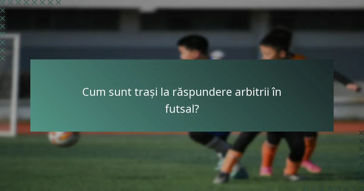 Cum sunt trași la răspundere arbitrii în futsal?