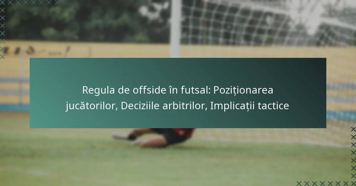 Regula de offside în futsal: Poziționarea jucătorilor, Deciziile arbitrilor, Implicații tactice