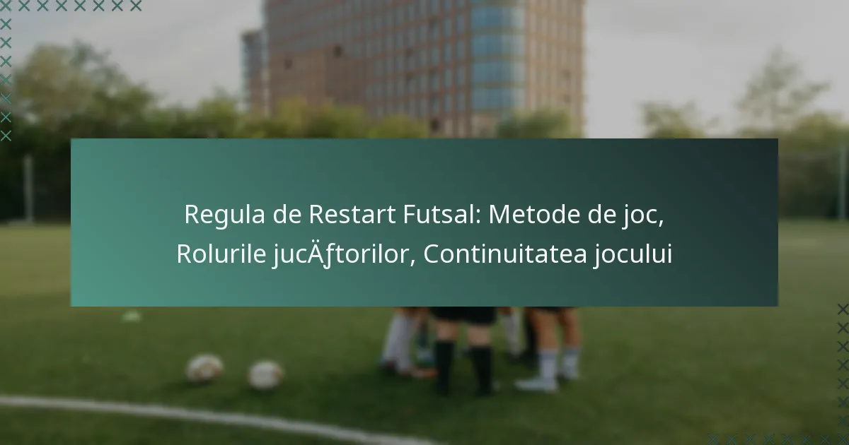 Regula de Restart Futsal: Metode de joc, Rolurile jucătorilor, Continuitatea jocului