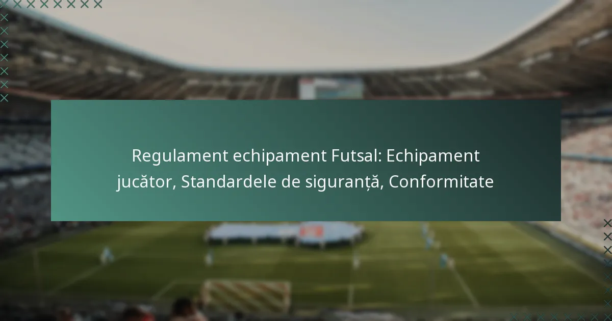 Regulament echipament Futsal: Echipament jucător, Standardele de siguranță, Conformitate