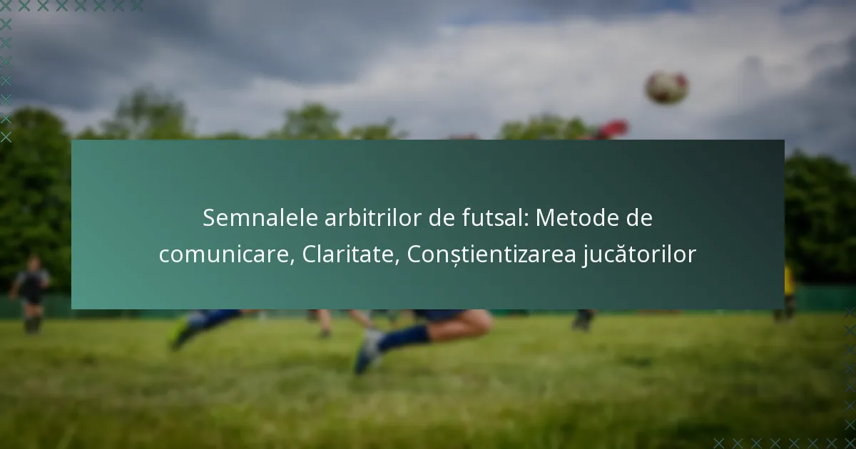 Semnalele arbitrilor de futsal: Metode de comunicare, Claritate, Conștientizarea jucătorilor